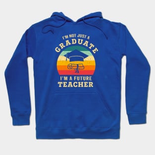 I'm not just a graduate, I'm a future teacher Hoodie